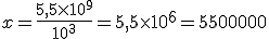 x=\frac{5,5\times 10^9}{10^3}=5,5\times 10^6=5 500 000